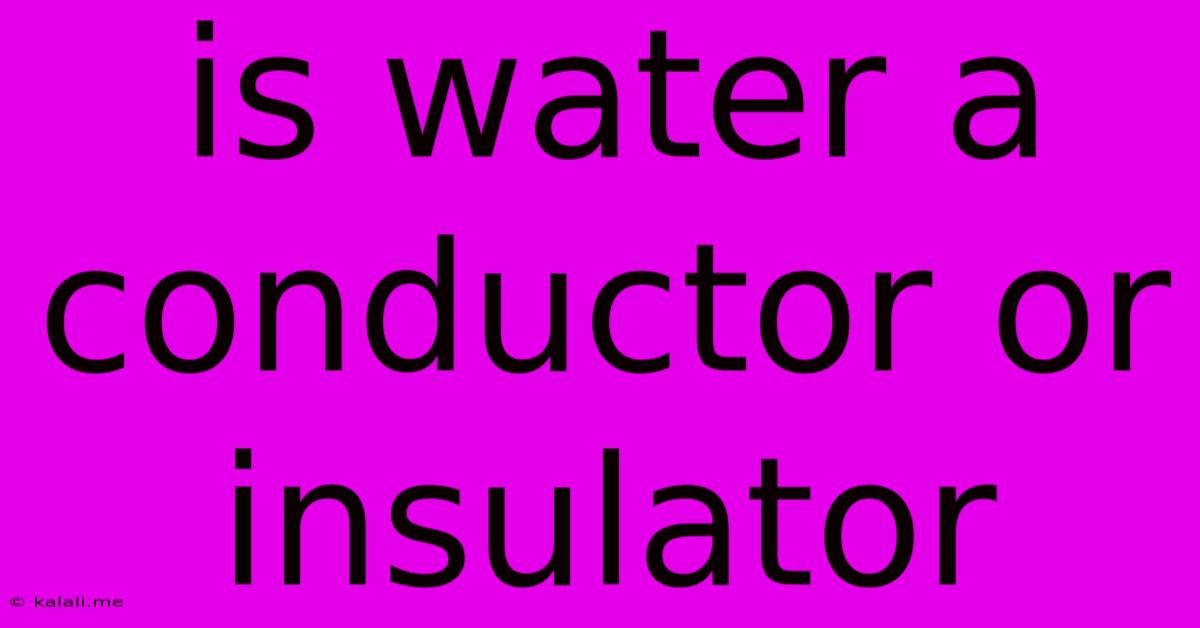 Is Water A Conductor Or Insulator