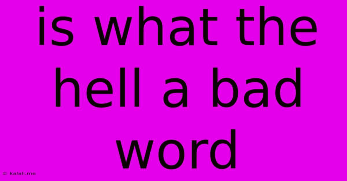 Is What The Hell A Bad Word