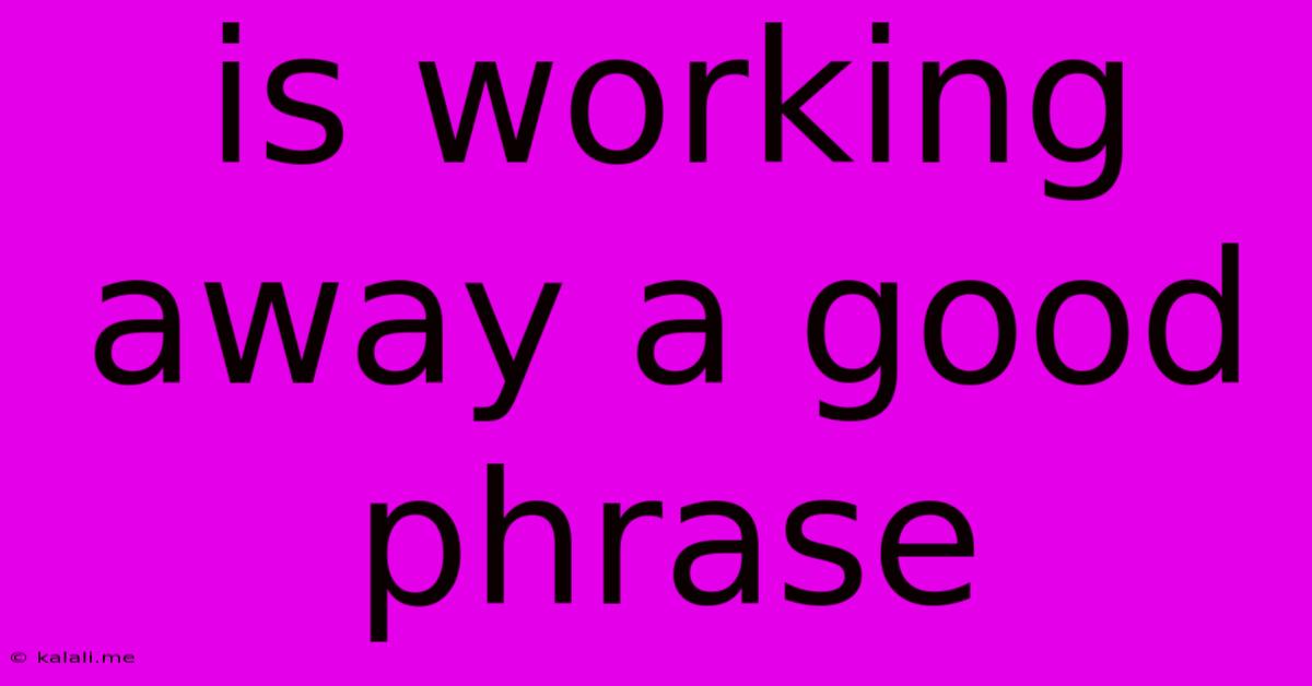Is Working Away A Good Phrase