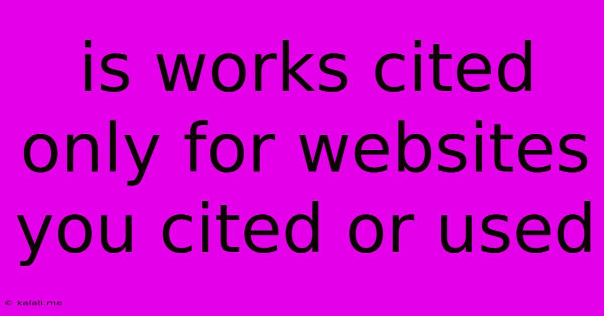Is Works Cited Only For Websites You Cited Or Used