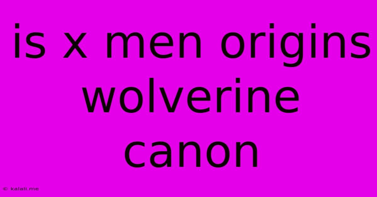 Is X Men Origins Wolverine Canon
