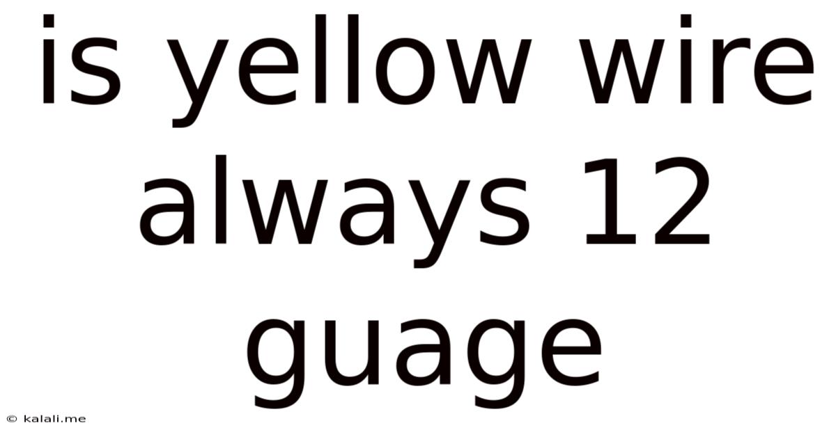 Is Yellow Wire Always 12 Guage