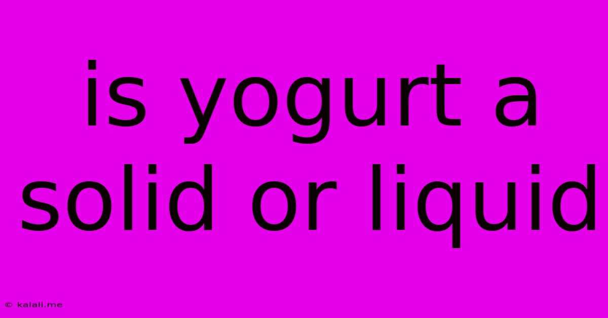 Is Yogurt A Solid Or Liquid