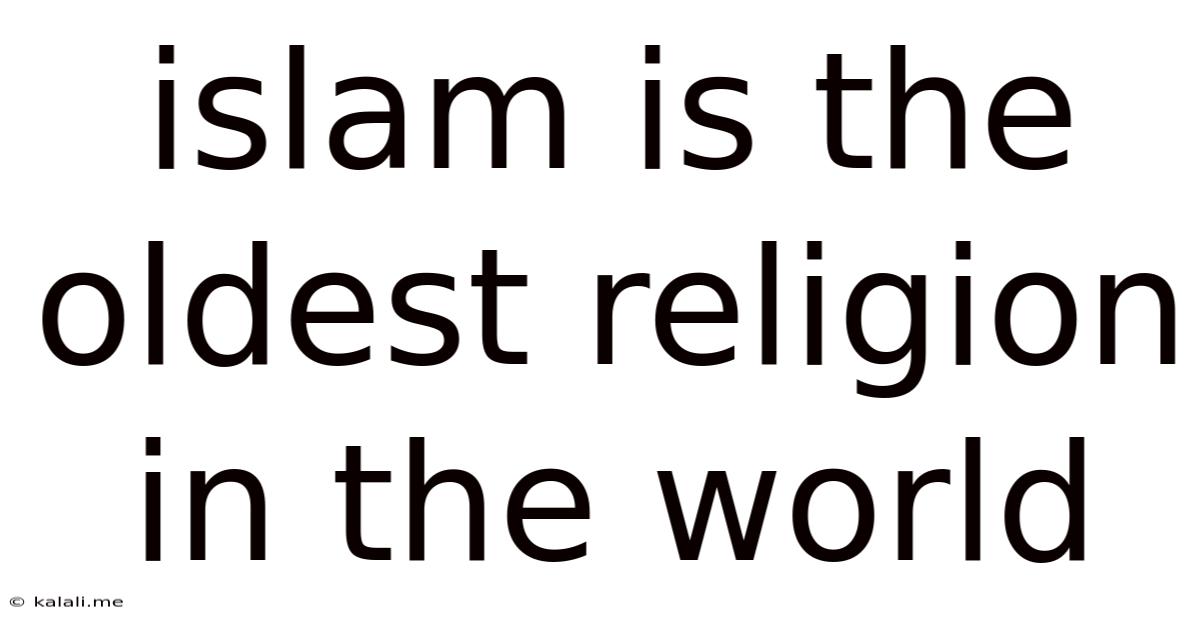 Islam Is The Oldest Religion In The World