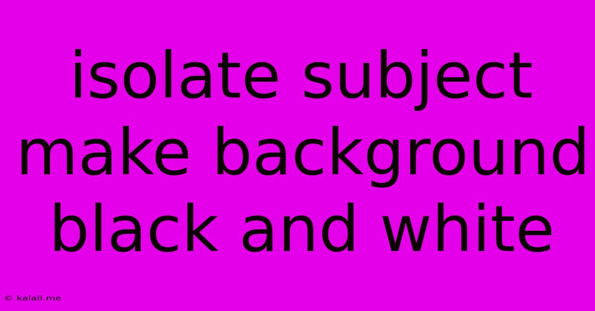 Isolate Subject Make Background Black And White