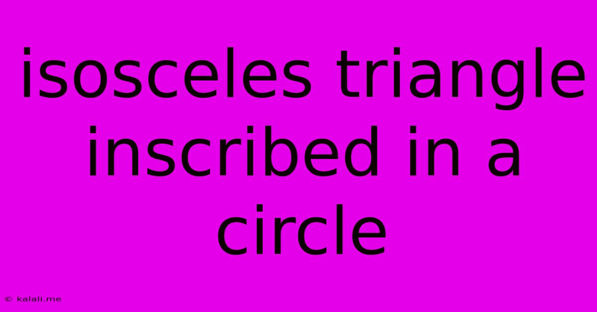 Isosceles Triangle Inscribed In A Circle