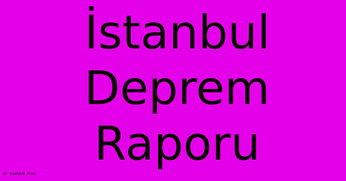 İstanbul Deprem Raporu