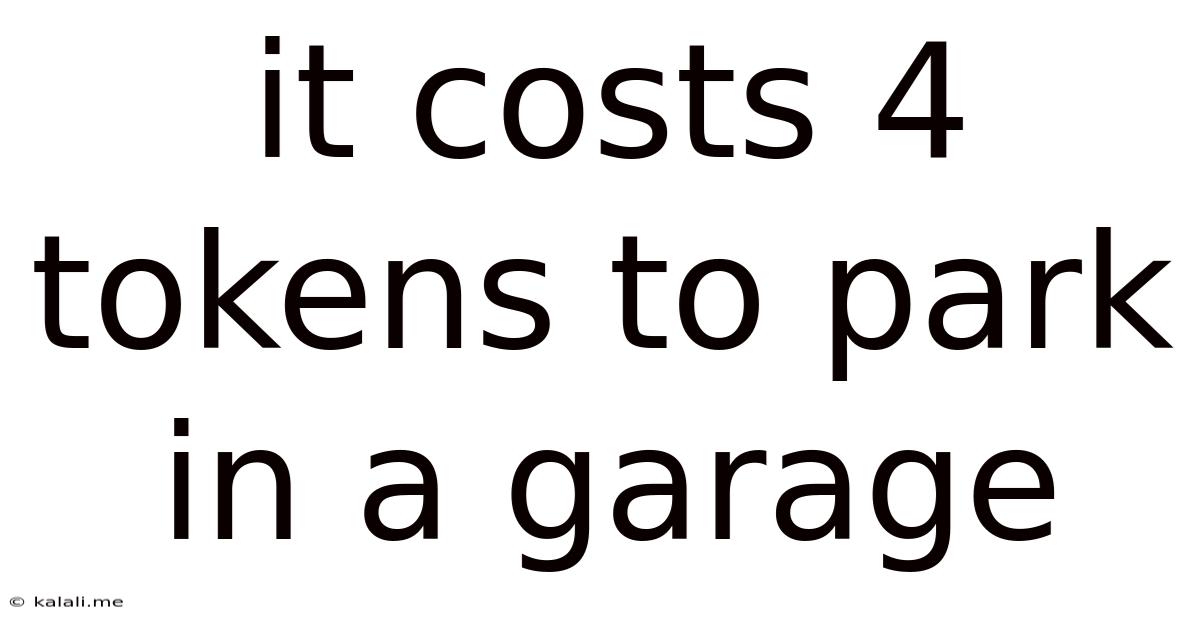 It Costs 4 Tokens To Park In A Garage