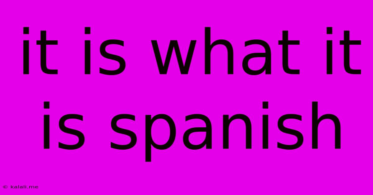 It Is What It Is Spanish