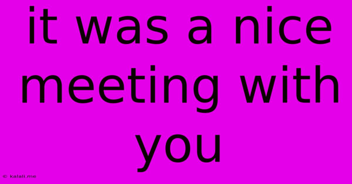 It Was A Nice Meeting With You