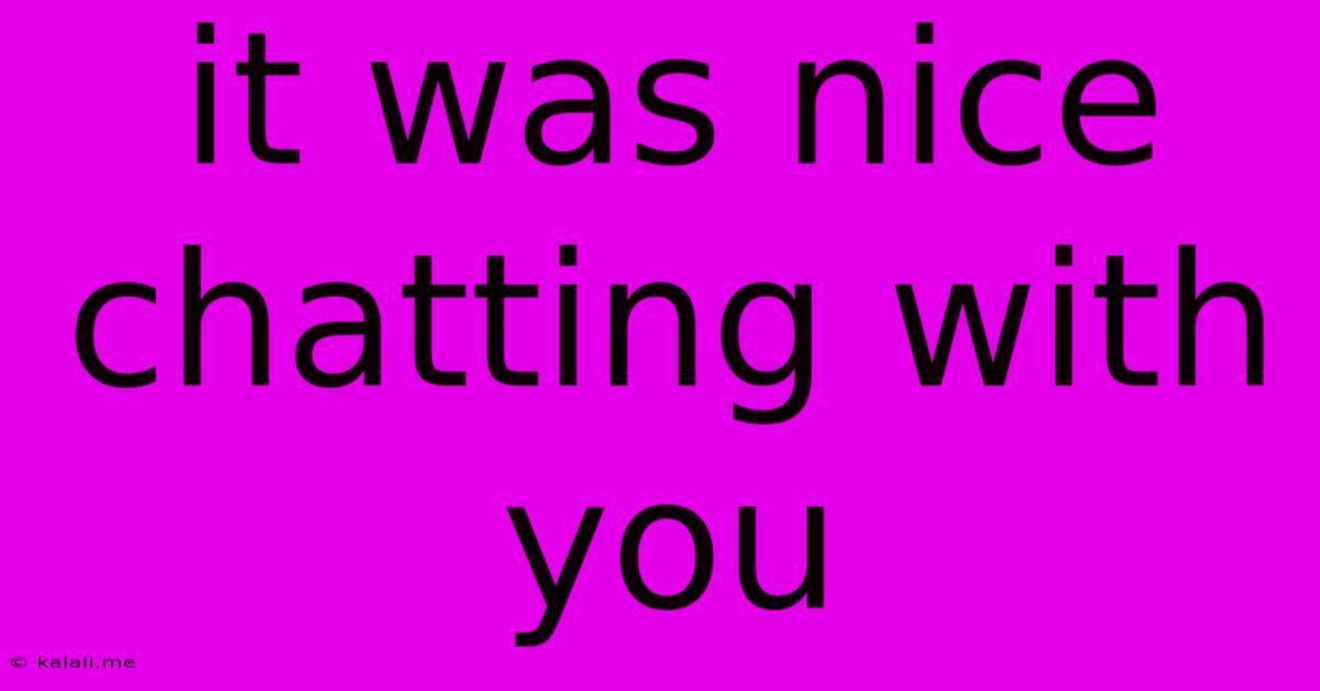 It Was Nice Chatting With You