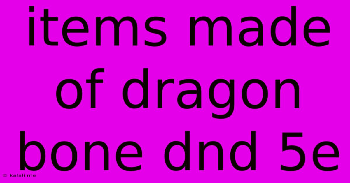 Items Made Of Dragon Bone Dnd 5e