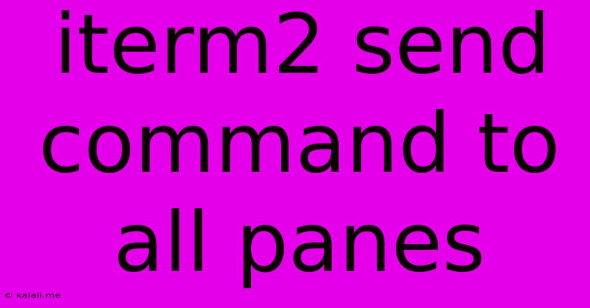 Iterm2 Send Command To All Panes