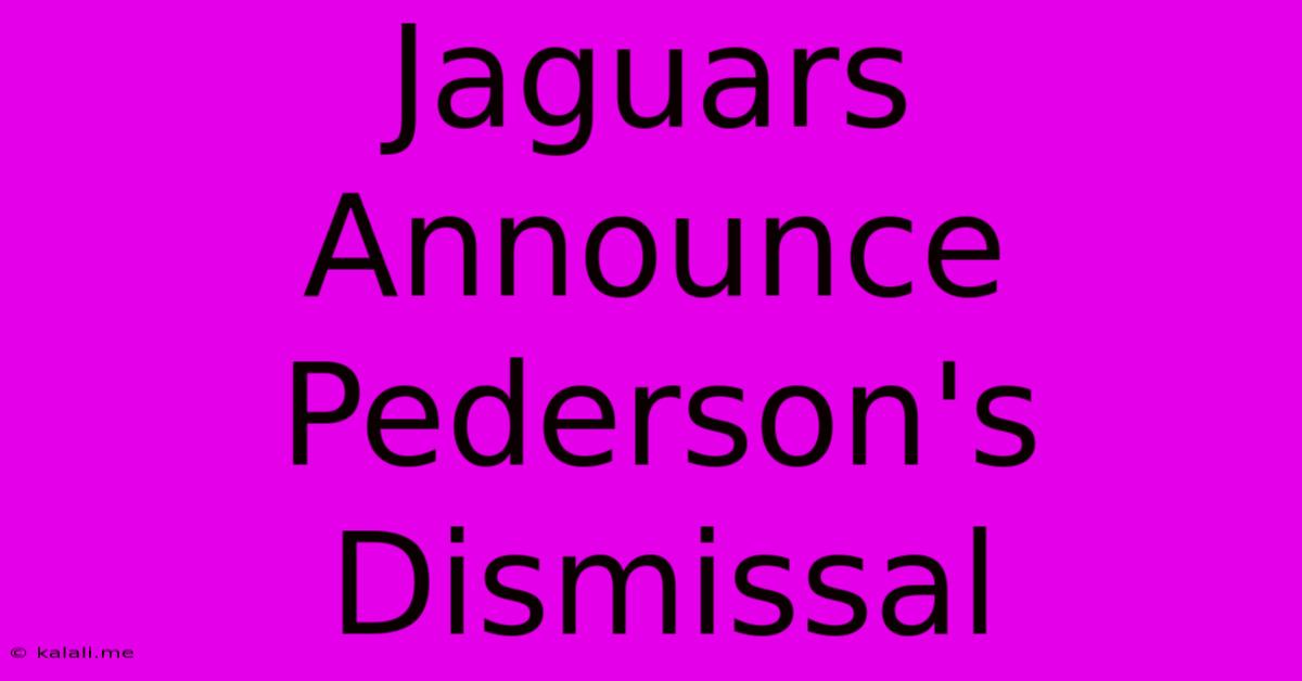 Jaguars Announce Pederson's Dismissal