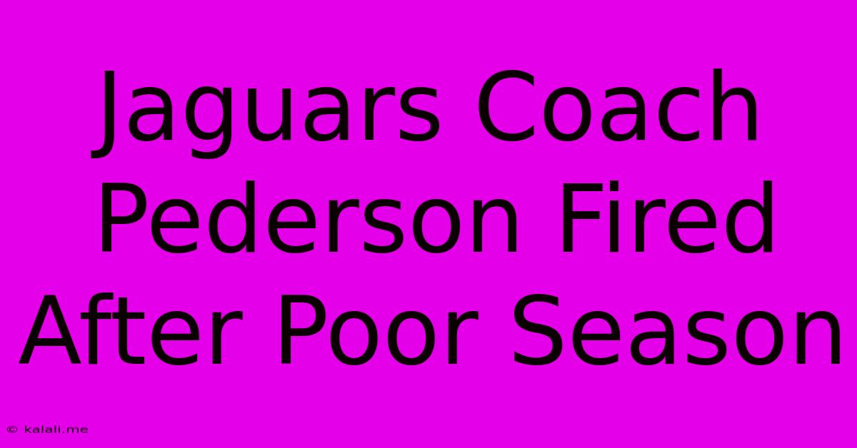 Jaguars Coach Pederson Fired After Poor Season