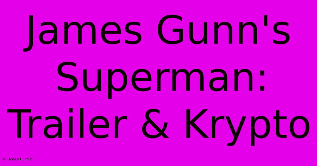 James Gunn's Superman: Trailer & Krypto