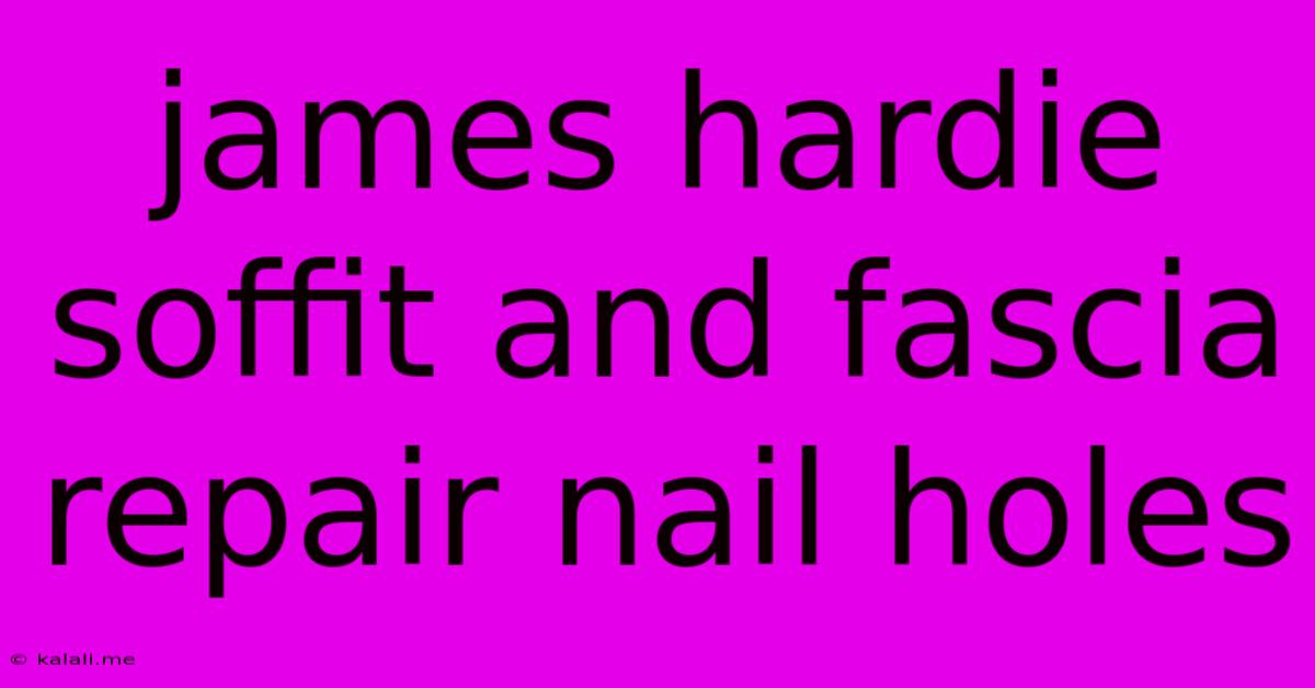 James Hardie Soffit And Fascia Repair Nail Holes