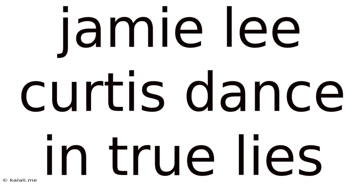 Jamie Lee Curtis Dance In True Lies