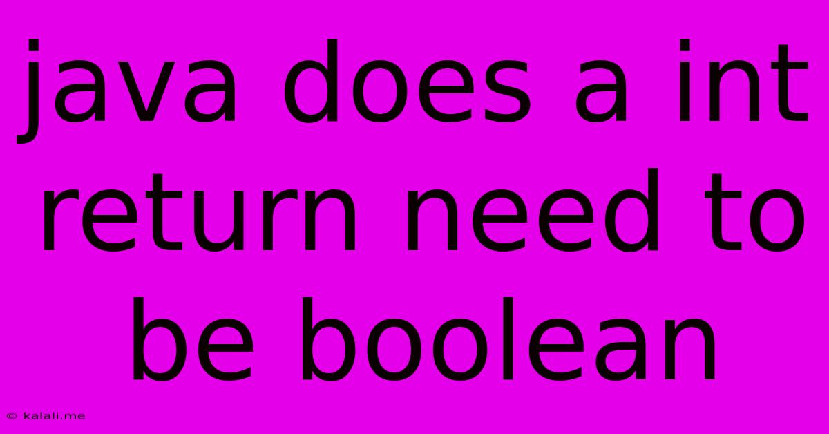 Java Does A Int Return Need To Be Boolean