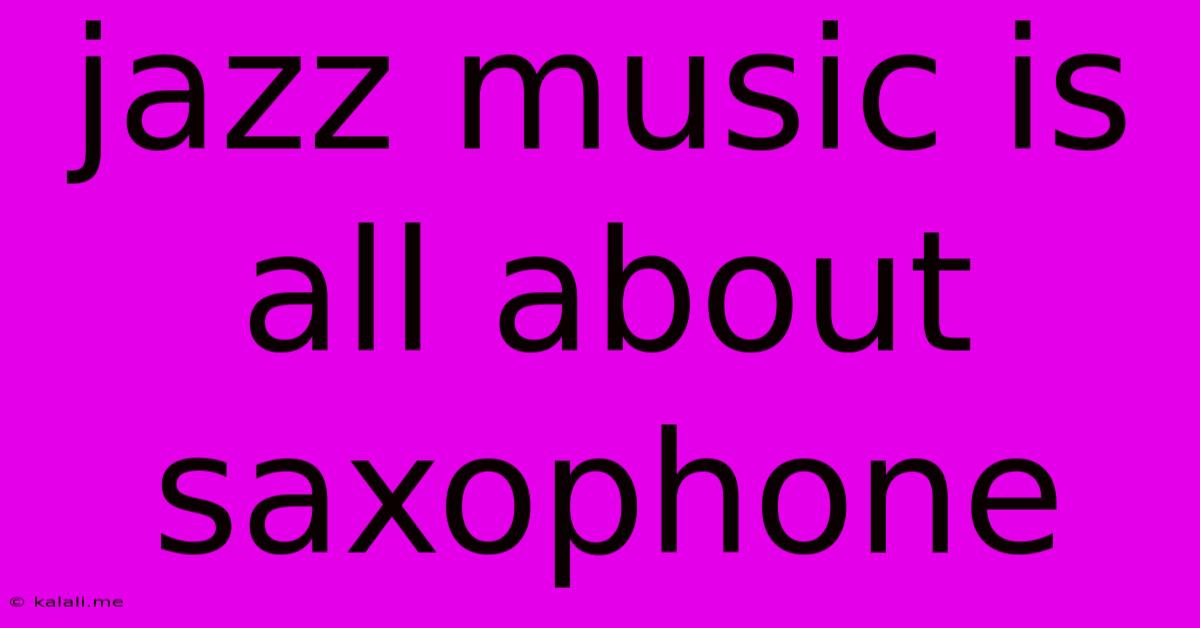 Jazz Music Is All About Saxophone