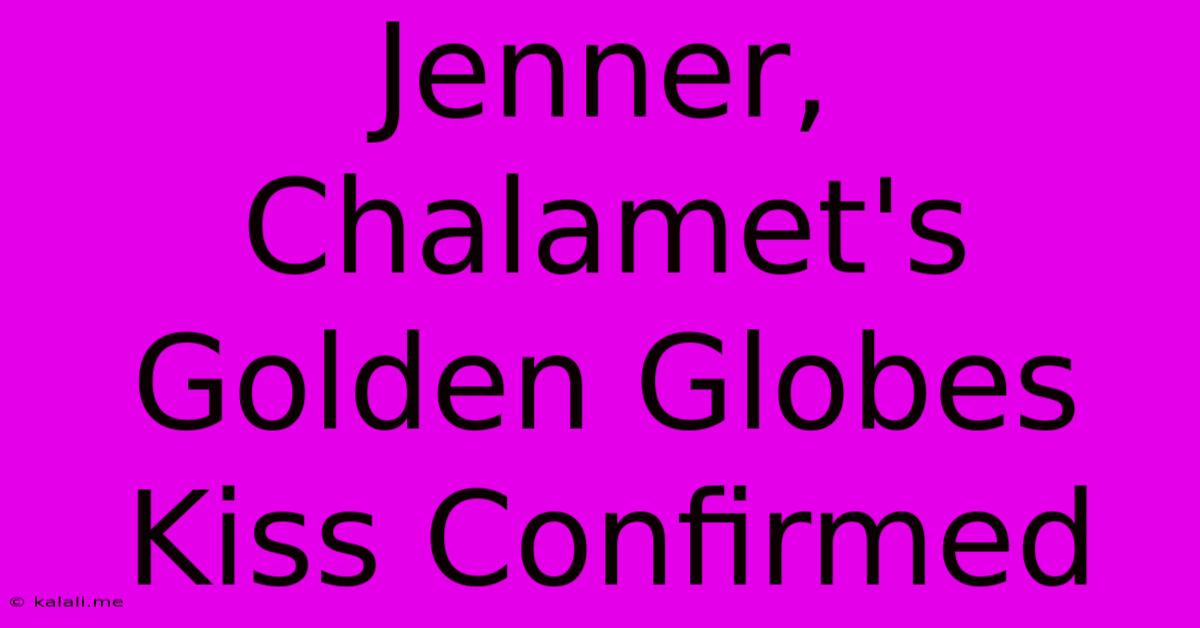 Jenner, Chalamet's Golden Globes Kiss Confirmed