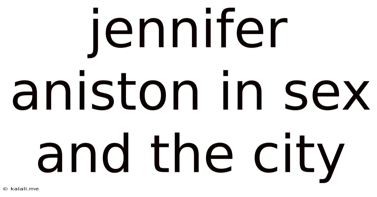 Jennifer Aniston In Sex And The City