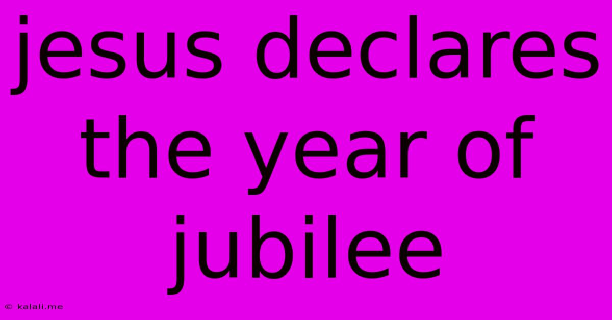 Jesus Declares The Year Of Jubilee