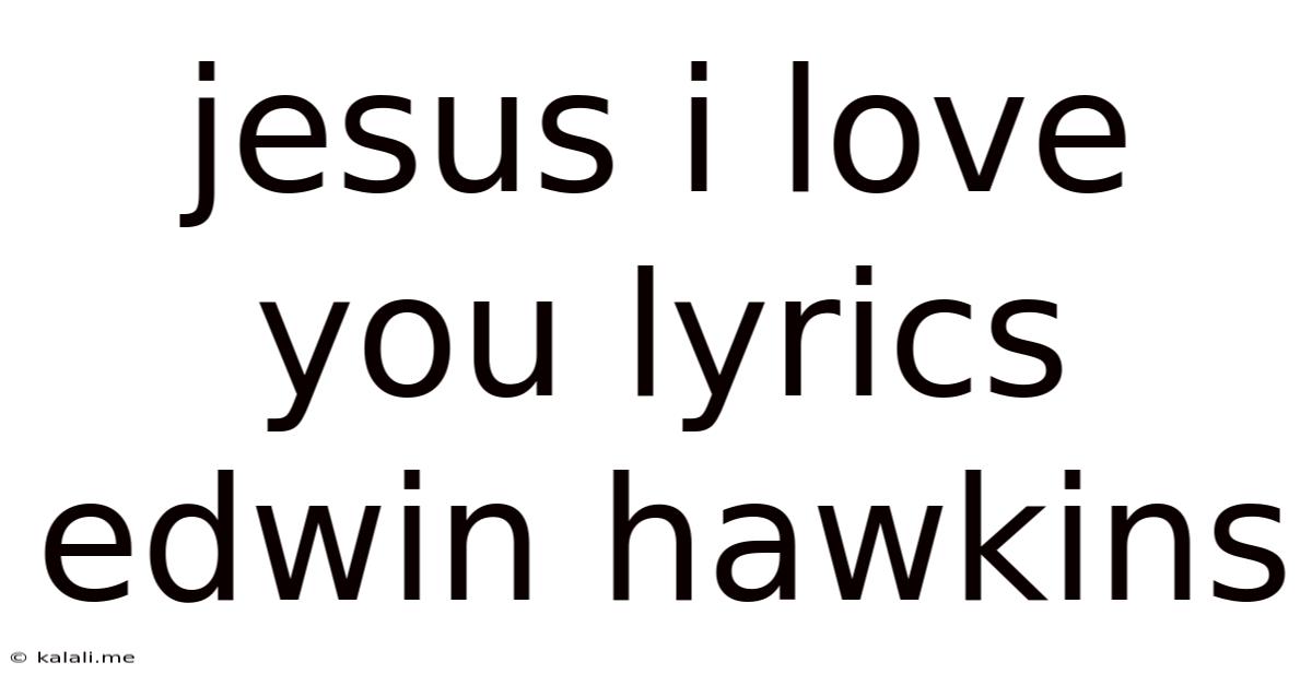 Jesus I Love You Lyrics Edwin Hawkins