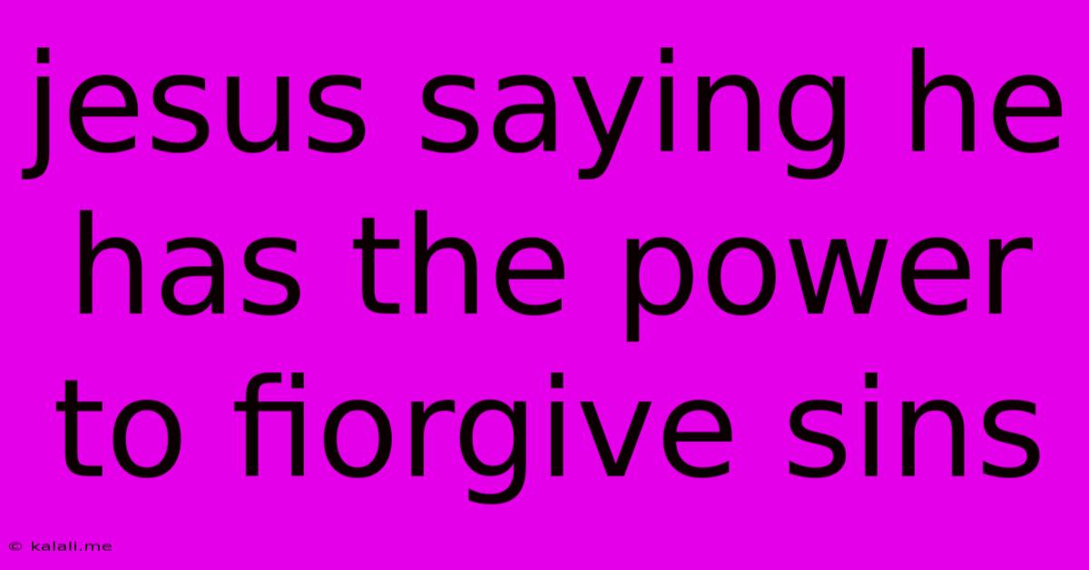 Jesus Saying He Has The Power To Fiorgive Sins