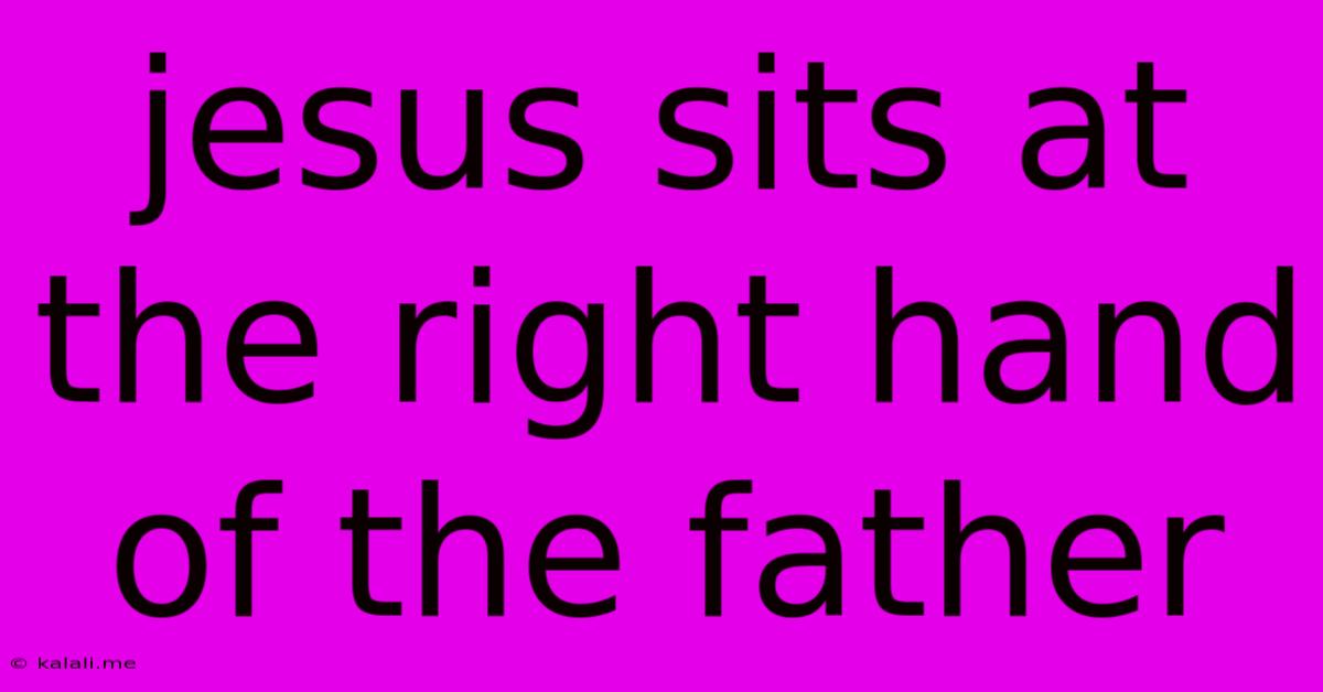 Jesus Sits At The Right Hand Of The Father