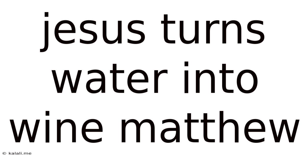 Jesus Turns Water Into Wine Matthew