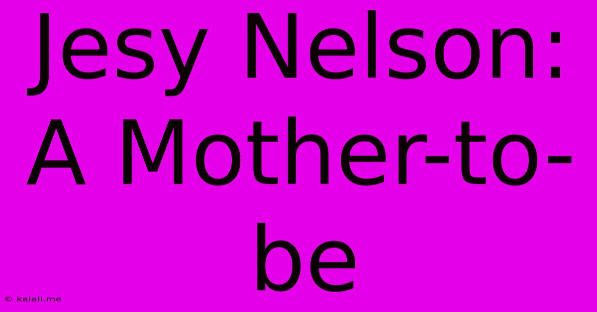 Jesy Nelson: A Mother-to-be