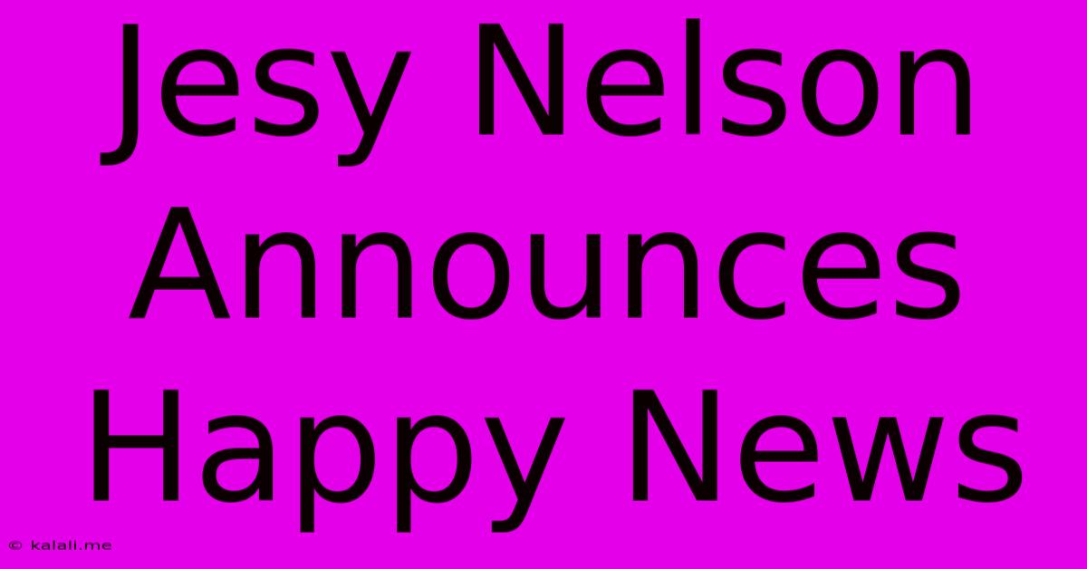 Jesy Nelson Announces Happy News