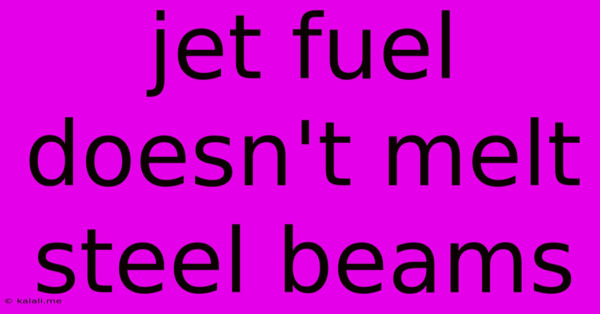 Jet Fuel Doesn't Melt Steel Beams
