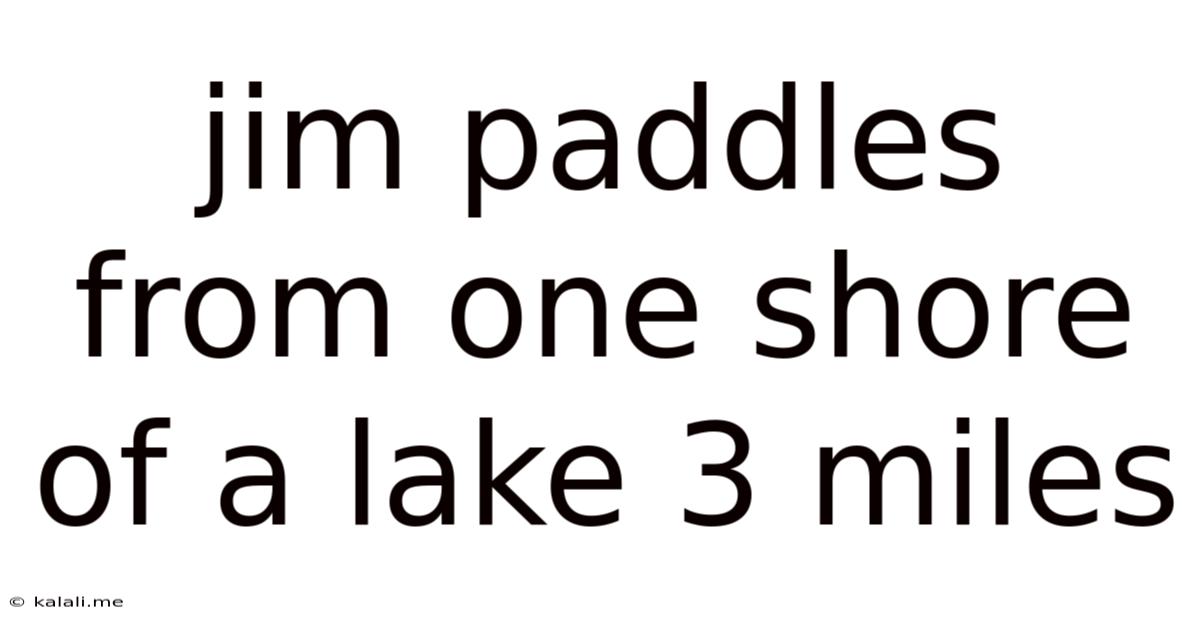 Jim Paddles From One Shore Of A Lake 3 Miles