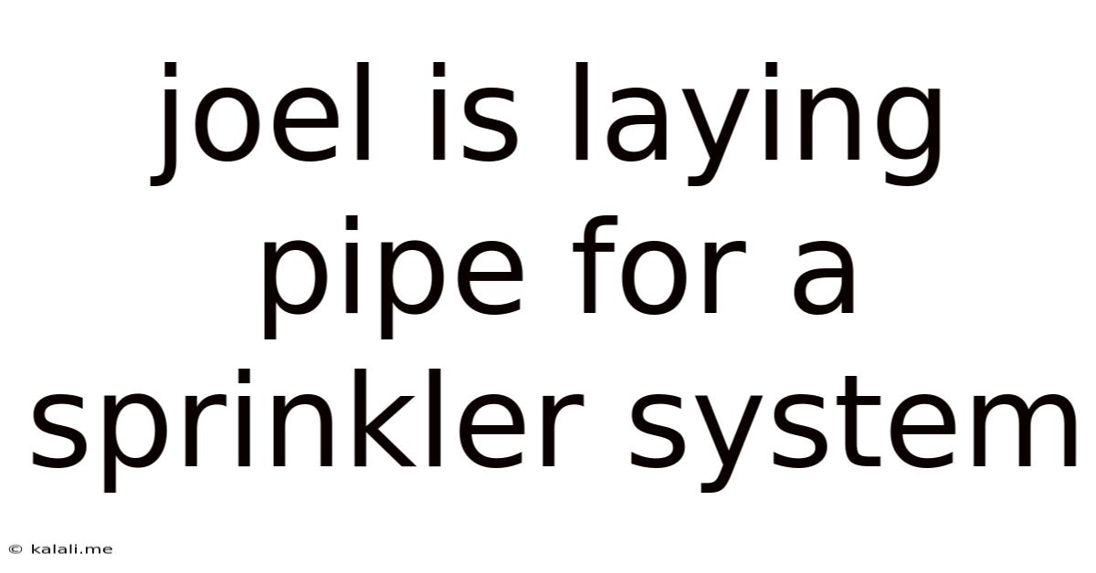 Joel Is Laying Pipe For A Sprinkler System