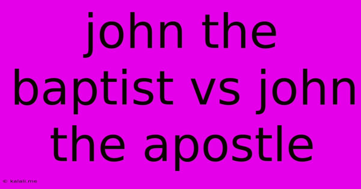 John The Baptist Vs John The Apostle