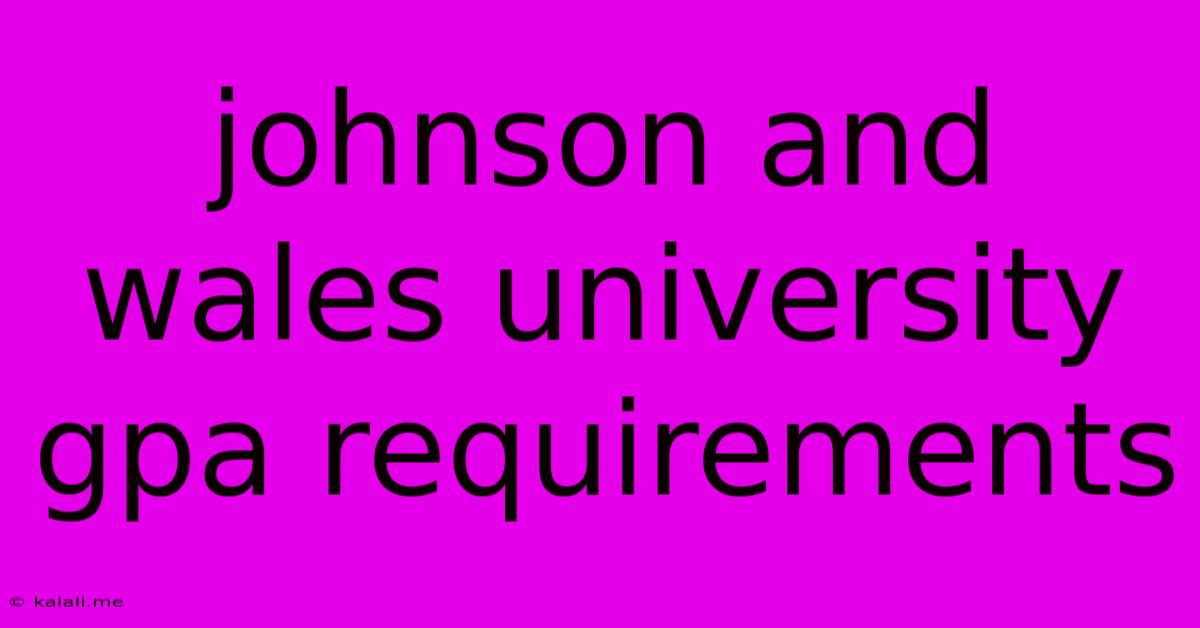 Johnson And Wales University Gpa Requirements
