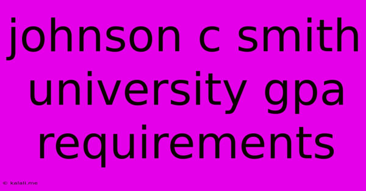 Johnson C Smith University Gpa Requirements