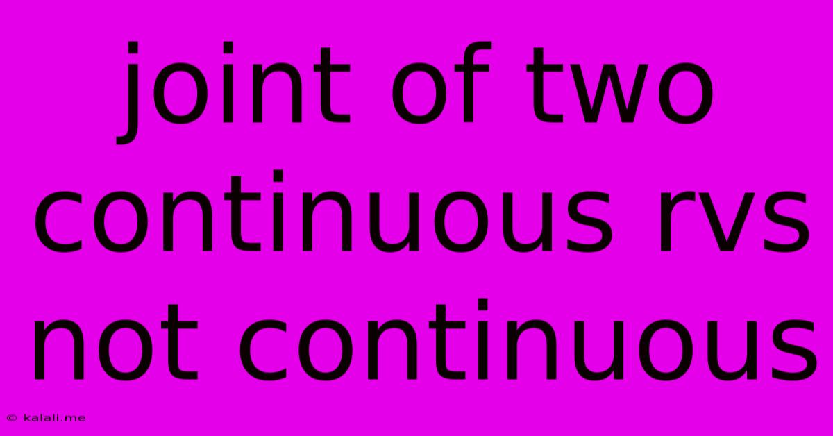 Joint Of Two Continuous Rvs Not Continuous