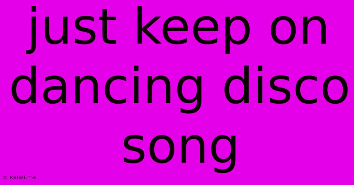 Just Keep On Dancing Disco Song