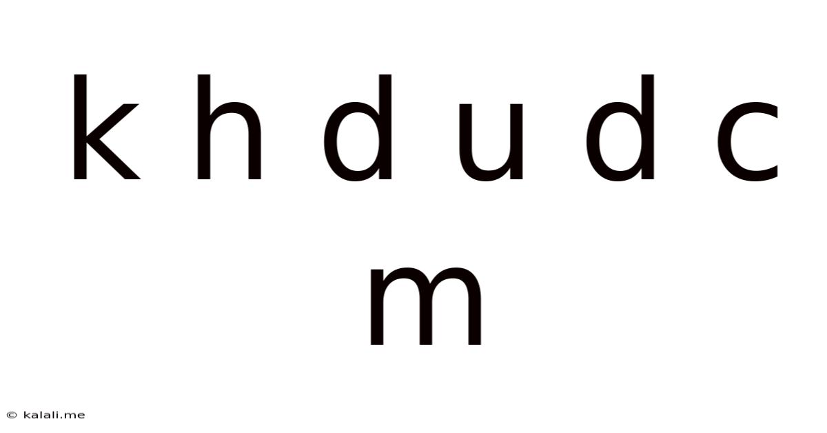 K H D U D C M