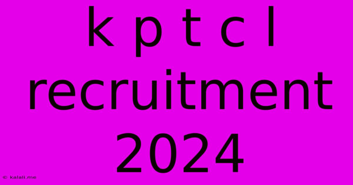 K P T C L Recruitment 2024