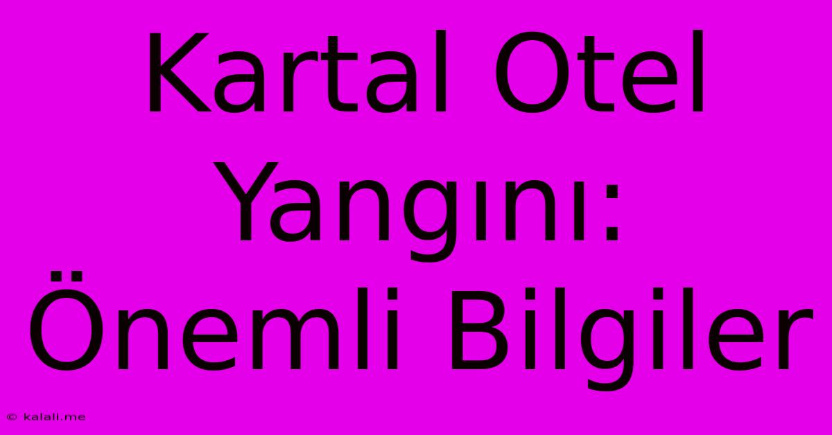 Kartal Otel Yangını: Önemli Bilgiler