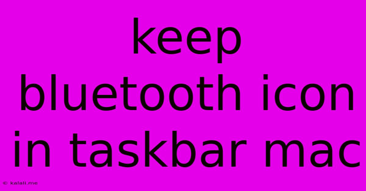 Keep Bluetooth Icon In Taskbar Mac