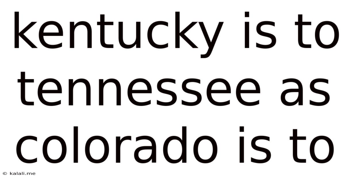 Kentucky Is To Tennessee As Colorado Is To