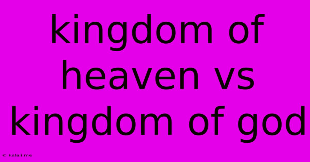 Kingdom Of Heaven Vs Kingdom Of God