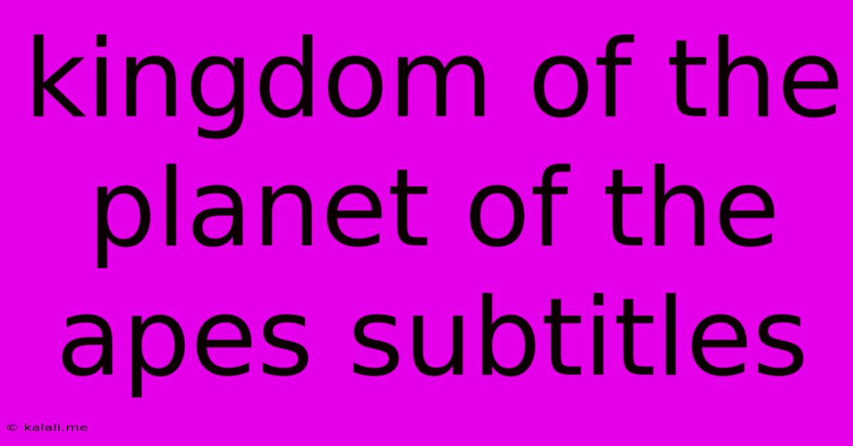 Kingdom Of The Planet Of The Apes Subtitles
