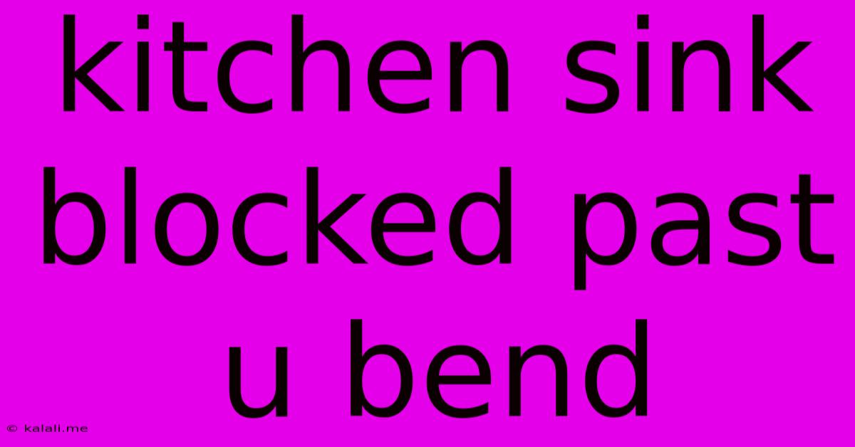 Kitchen Sink Blocked Past U Bend