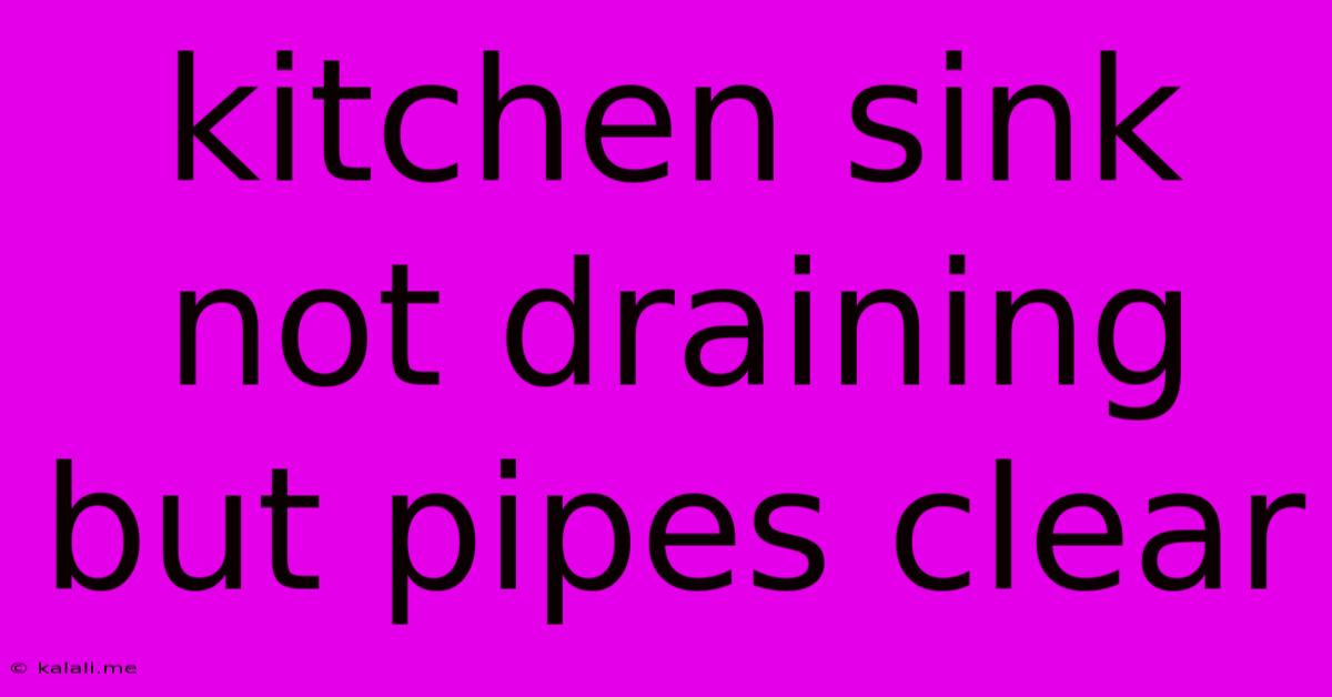 Kitchen Sink Not Draining But Pipes Clear